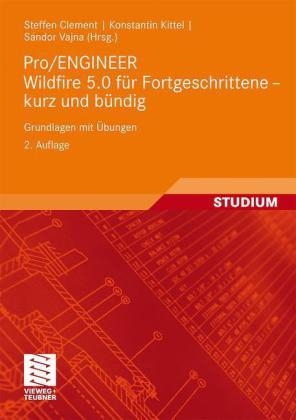 Pro/ENGINEER Wildfire 5.0 für Fortgeschrittene - kurz und bündig - Steffen Clement, Konstantin Kittel