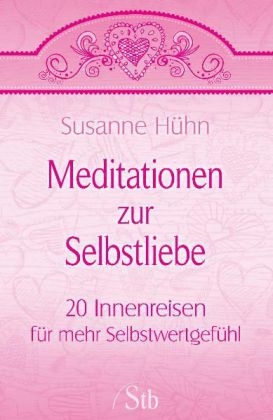 Meditationen zur Selbstliebe - Susanne Hühn