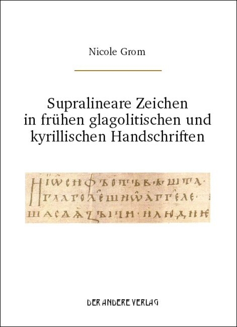 Supralineare Zeichen in frühen glagolitischen und kyrillischen Handschriften - Nicole Grom