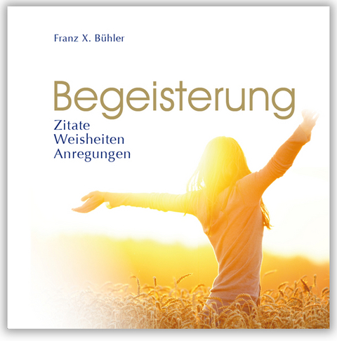 Begeisterung - Franz X Bühler