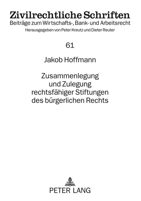 Zusammenlegung und Zulegung rechtsfähiger Stiftungen des bürgerlichen Rechts - Jakob Hoffmann-Grambow