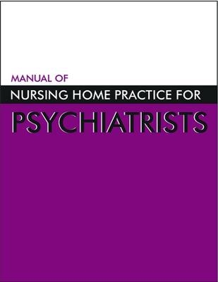 Manual of Nursing Home Practice for Psychiatrists -  American Psychiatric Association