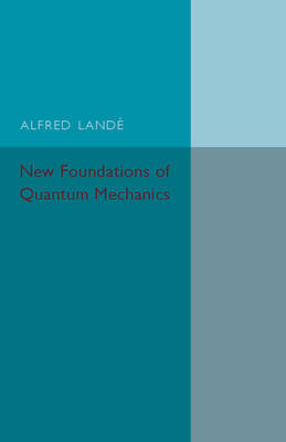 New Foundations of Quantum Mechanics - Alfred Lande