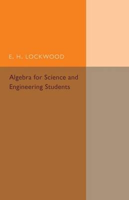 Algebra for Science and Engineering Students - E. H. Lockwood