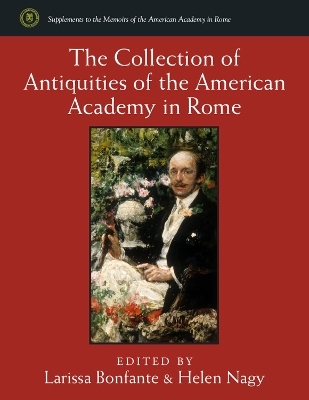 The Collection of Antiquities of the American Academy in Rome - Larissa Bonfante, Helen Nagy