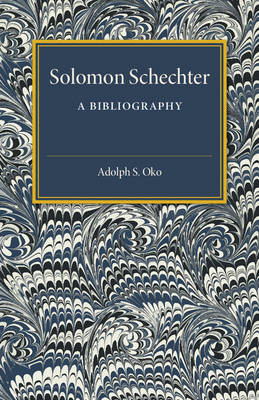 Solomon Schechter: A Bibliography - Adolph S. Oko