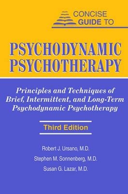 Concise Guide to Psychodynamic Psychotherapy - Robert J. Ursano, Stephen M. Sonnenberg, Susan G. Lazar