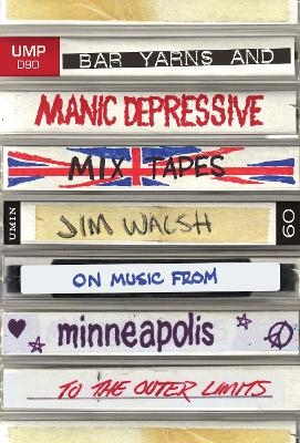 Bar Yarns and Manic-Depressive Mixtapes - Jim Walsh