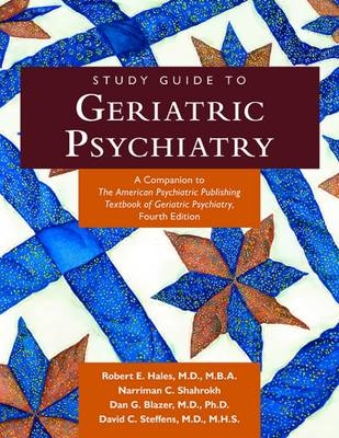 Study Guide to Geriatric Psychiatry - Robert E. Hales, James A. Bourgeois, Narriman C. Shahrokh, David C. Steffens, Dan G. Blazer