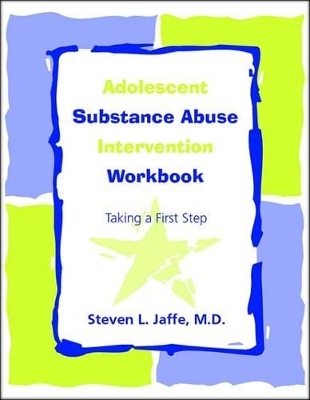 Adolescent Substance Abuse Intervention Workbook - Steven L. Jaffe