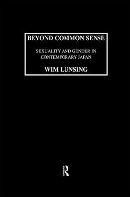 Beyond Common Sense: Sexuality And Gender In Contemporary Japan - Wim Lunsing