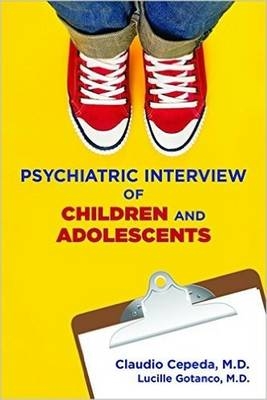 Psychiatric Interview of Children and Adolescents - Claudio Cepeda, Lucille Gotanco