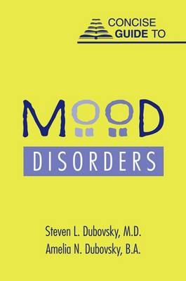 Concise Guide to Mood Disorders - Steven L. Dubovsky, Amelia N. Dubovsky