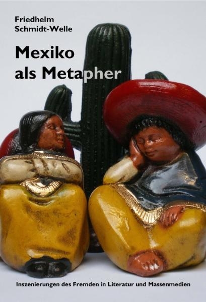 Mexiko als Metapher - Friedhelm Schmidt-Welle