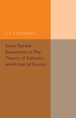 Some Recent Researches in the Theory of Statistics and Actuarial Science - J. F. Steffensen