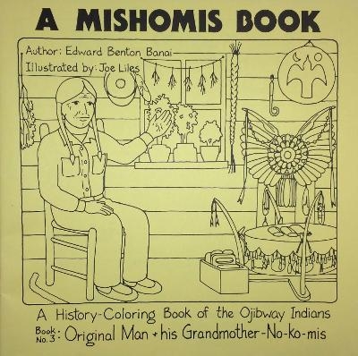 A Mishomis Book, A History-Coloring Book of the Ojibway Indians - Edward Benton-Banai