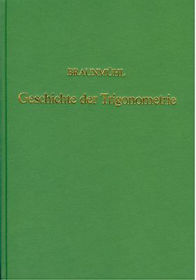 Vorlesungen über die Geschichte der Trigonometrie - A von Braunmühl