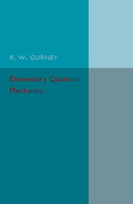 Elementary Quantum Mechanics - R. W Gurney