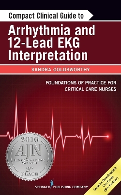 Compact Clinical Guide to Arrhythmia and 12-Lead EKG Interpretation - Sandra Goldsworthy, Leslie Graham