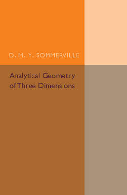 Analytical Geometry of Three Dimensions - D. M. Y. Sommerville