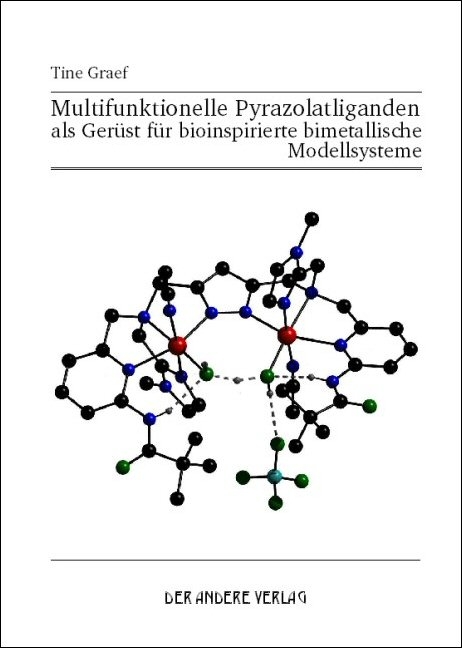 Multifunktionelle Pyrazolatliganden als Gerüst für bioinspirierte bimetallische Modellsysteme - Tine Graef