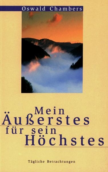 Mein Äusserstes für sein Höchstes - Oswald Chambers