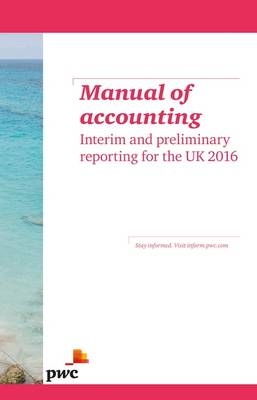 Manual of Accounting - Interim and Preliminary Reporting for the UK 2016 -  PwC