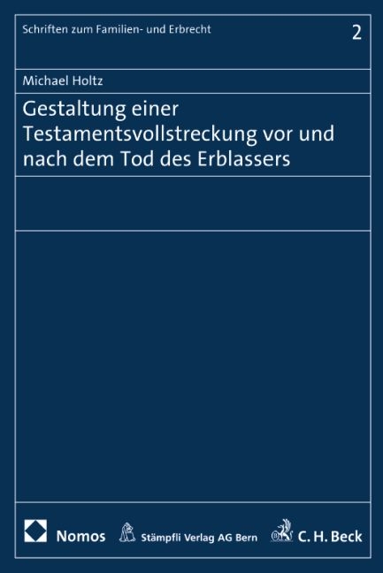 Gestaltung einer Testamentsvollstreckung vor und nach dem Tod des Erblassers - Michael Holtz