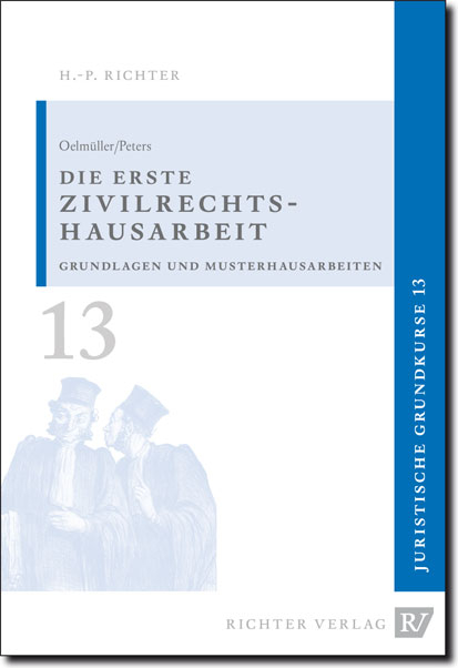 Juristische Grundkurse / Band 13 - Die erste Zivilrechtshausarbeit - Mark A Oelmüller, Thomas Peters