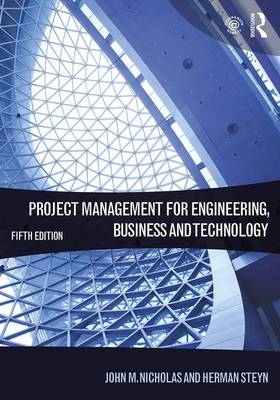 Project Management for Engineering, Business and Technology - John M. Nicholas, Herman Steyn