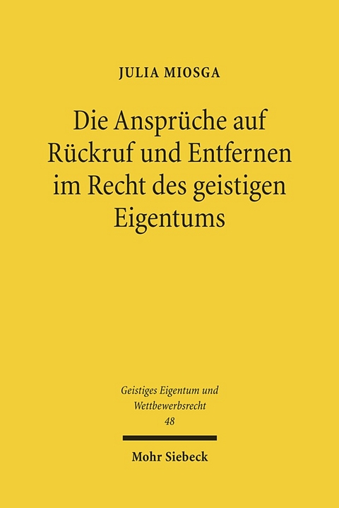 Die Ansprüche auf Rückruf und Entfernen im Recht des geistigen Eigentums - Julia Miosga