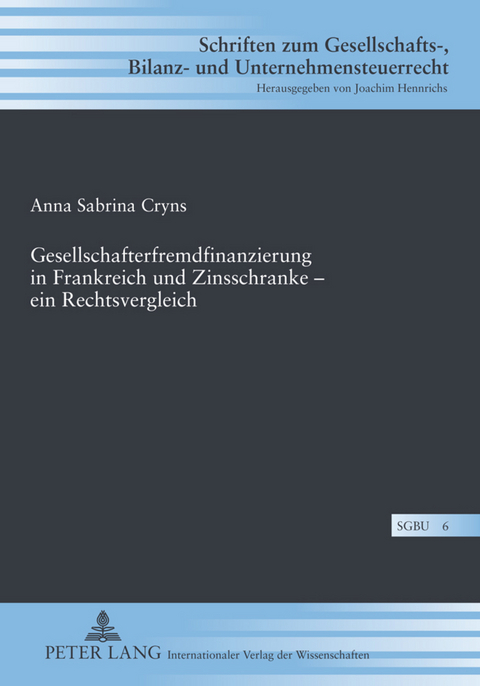 Gesellschafterfremdfinanzierung in Frankreich und Zinsschranke – ein Rechtsvergleich - Anna Cryns