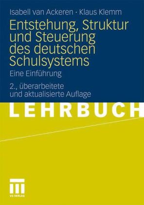 Entstehung, Struktur und Steuerung des deutschen Schulsystems - Isabell van Ackeren, Klaus Klemm