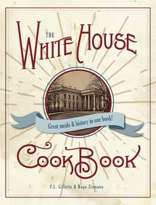 The Original White House Cook Book, 1887 Edition - F L Gillette