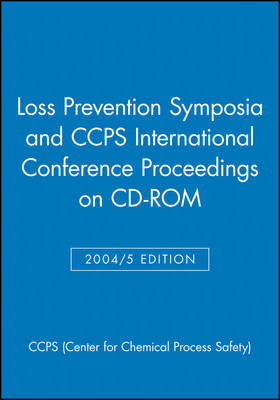 Loss Prevention Symposia and CCPS International Conference Proceedings on CD-ROM -  CCPS (Center for Chemical Process Safety)