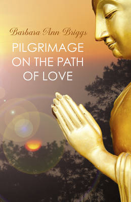 Pilgrimage on the Path of Love - Barbara Briggs