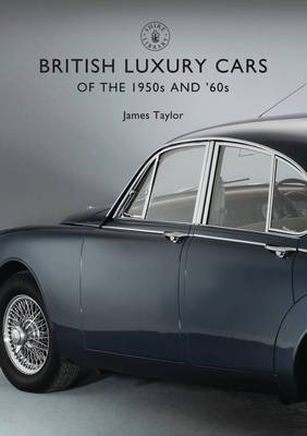 British Luxury Cars of the 1950s and ’60s - James Taylor