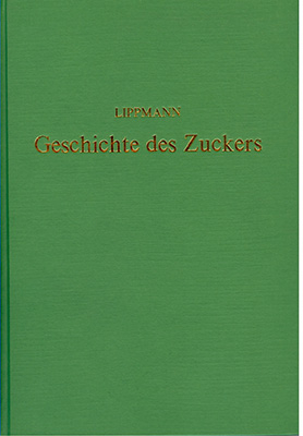 Geschichte des Zuckers seit den ältesten Zeiten bis zum Beginn der Rübenzucker-Fabrikation - Edmund O von Lippmann