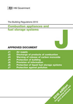 Approved Document J: Combustion appliances and fuel storage systems (2010 edition incorporating 2010 and 2013 amendments) -  HM Government