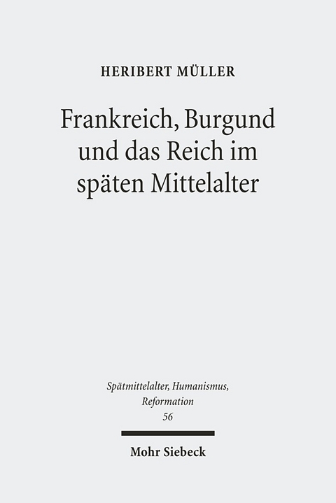 Frankreich, Burgund und das Reich im späten Mittelalter - Heribert Müller