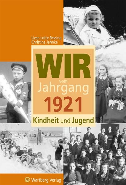 Wir vom Jahrgang 1921 - Kindheit und Jugend - Liese-Lotte Ressing, Christina Jahnke