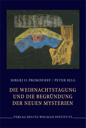 Die Weihnachtstagung und die Begründung der neuen Mysterien - Peter Selg, Sergej O. Prokofieff