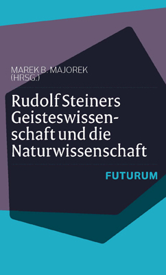 Rudolf Steiners Geisteswissenschaft und die Naturwissenschaft - 