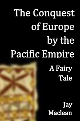 The Conquest of Europe by the Pacific Empire - Jay Maclean