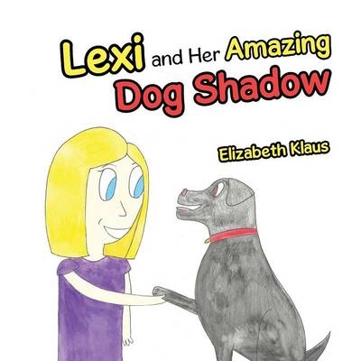 Lexi and Her Amazing Dog Shadow - Elizabeth Klaus