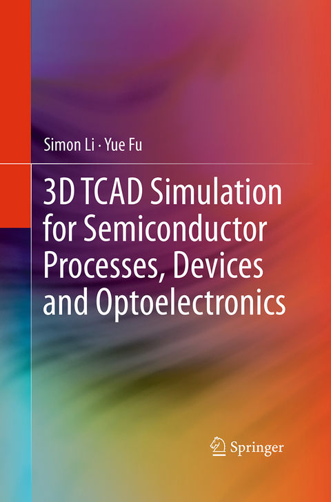 3D TCAD Simulation for Semiconductor Processes, Devices and Optoelectronics - Simon Li, Suihua Li