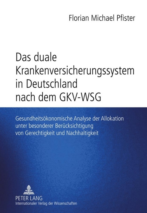 Das duale Krankenversicherungssystem in Deutschland nach dem GKV-WSG - Florian Pfister