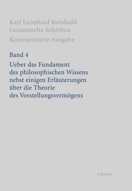 Ueber das Fundament des philosophischen Wissens nebst einigen Erläuterungen über die Theorie des Vorstellungsvermögens - Karl Leonhard Reinhold