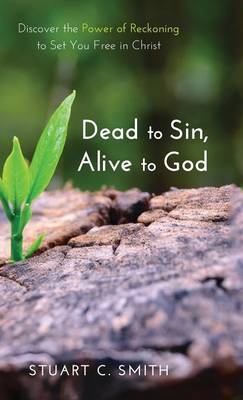 Dead to Sin, Alive to God - Stuart Carl Smith