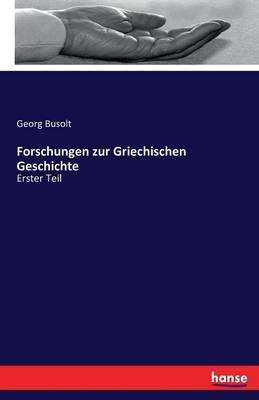 Forschungen zur Griechischen Geschichte - Georg Busolt